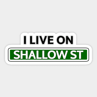 I live on Shallow St Sticker